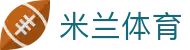 米兰体育（中国）全站登录入口 — 官方APP下载